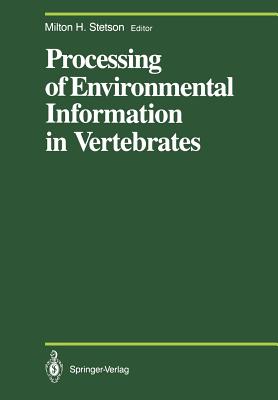Processing of Environmental Information in Vertebrates - Stetson, Milton H (Editor), and Binkley, S (Contributions by), and Brown, C L (Contributions by)