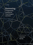Processing, Second Edition: A Programming Handbook for Visual Designers and Artists