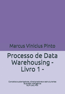 Processo de Data Warehousing: Conceitos sustentadores, direcionadores e estruturantes Ci?ncia de Dados RUP-UML-PMI Livro I
