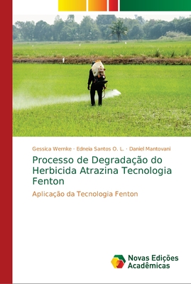 Processo de Degrada??o do Herbicida Atrazina Tecnologia Fenton - Wernke, Gessica, and Santos O L, Edneia, and Mantovani, Daniel