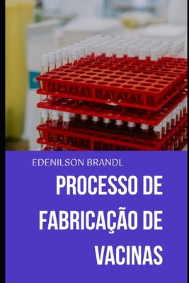 Processo de Fabricao de Vacinas - Brandl, Edenilson