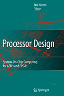 Processor Design: System-On-Chip Computing for ASICs and FPGAs