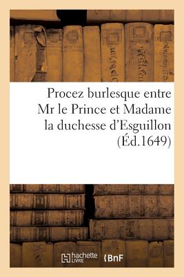 Procez Burlesque Entre MR Le Prince Et Madame La Duchesse d'Esguillon - Simon, Jules