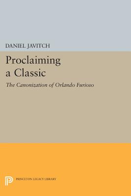 Proclaiming a Classic: The Canonization of Orlando Furioso - Javitch, Daniel