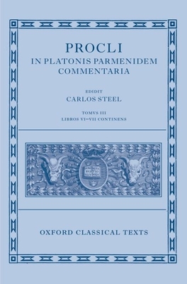 Procli in Platonis Parmenidem Commentaria III - Steel, Carlos (Editor), and Van Campe, Leen (Editor)