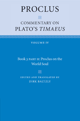 Proclus: Commentary on Plato's Timaeus, Part 2, Proclus on the World Soul - Proclus, and Baltzly, Dirk (Edited and translated by)