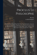 Proclus Le Philosophe: Commentaire Sur Le Parmnide Suivi Du Commentaire Anonyme Sur Les Vii Dernires Hypothses, Tr. Pour La Premire Fois En Franais Et Accompagn De Notes, D'une Table Analytique Des Paragraphes & D'un Index tendu, Volume 1...