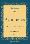 Procopius, Vol. 2: Ex Recensione Guilielmi Dindorfii (Classic Reprint)