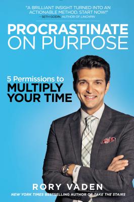 Procrastinate on Purpose: 5 Permissions to Multiply Your Time - Vaden, Rory