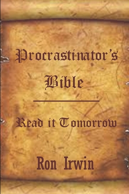 Procrastinator's Bible - Irwin, Ron