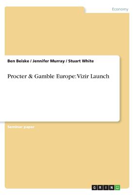 Procter & Gamble Europe: Vizir Launch - Beiske, Ben, and Murray, Jennifer, and White, Stuart