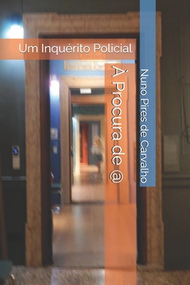 ? Procura de @: Um Inqu?rito Policial - Carvalho, Nuno Pires de