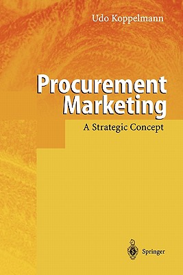 Procurement Marketing: A Strategic Concept - Koppelmann, Udo, and Lders, A. (Translated by)