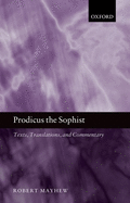 Prodicus the Sophist: Texts, Translations, and Commentary