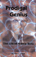 Prodigal Genius: The Life of Nikola Tesla - O'Neill, John J
