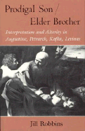 Prodigal Son/Elder Brother: Interpretation and Alterity in Augustine, Petrarch, Kafka, Levinas