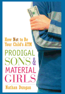 Prodigal Sons and Material Girls: How Not to Be Your Child's ATM