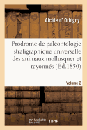 Prodrome de Pal?ontologie Stratigraphique Universelle Des Animaux Mollusques Et Rayonn?s: Faisant Suite Au Cours ?l?mentaire de Pal?ontologie Et de G?ologie Stratigraphiques. Volume 3