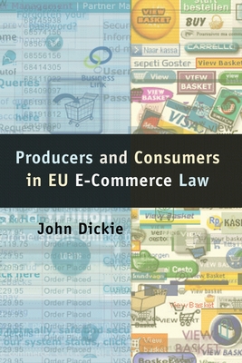 Producers and Consumers in Eu E-Commerce Law - Dickie, John, Professor, LLB
