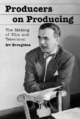 Producers on Producing: The Making of Film and Television - Broughton, Irv