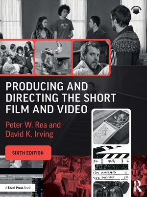 Producing and Directing the Short Film and Video - Rea, Peter W, and Irving, David K