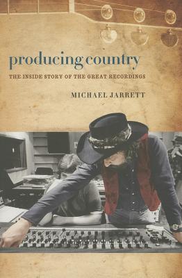 Producing Country: The Inside Story of the Great Recordings - Jarrett, Michael
