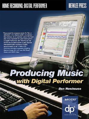 Producing Music with Digital Performer - Newhouse, Ben