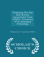 Producing Pro-Xan (Leaf Protein Concentrate) from Alfalfa: Economics of an Emerging Technology - Scholar's Choice Edition