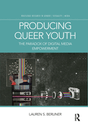 Producing Queer Youth: The Paradox of Digital Media Empowerment