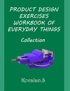 Product Design Exercises Workbook of Everyday Things: Collection