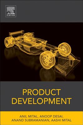 Product Development: A Structured Approach to Consumer Product Development, Design, and Manufacture - Mital, Anil, and Desai, Anoop, and Subramanian, Anand