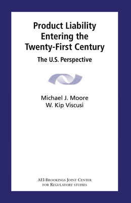 Product Liability Entering the Twenty-First Century: The U.S. Perspective - Moore, Michael J, and Viscusi, W Kip