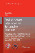 Product-Service Integration for Sustainable Solutions: Proceedings of the 5th CIRP International Conference on Industrial Product-Service Systems, Bochum, Germany, March 14th - 15th, 2013