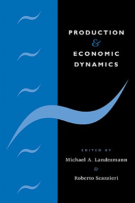 Production and Economic Dynamics - Landesmann, Michael A (Editor), and Scazzieri, Roberto (Editor)