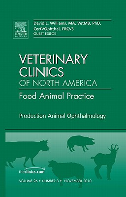 Production Animal Ophthalmology, an Issue of Veterinary Clinics: Food Animal Practice: Volume 26-3 - Williams, David A, Ma, PhD, Frcvs