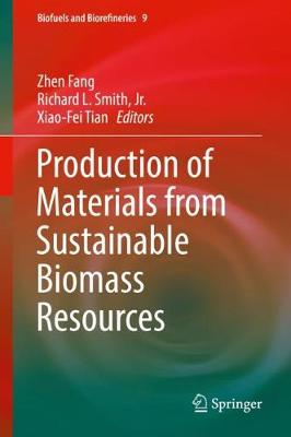 Production of Materials from Sustainable Biomass Resources - Fang, Zhen (Editor), and Smith Jr, Richard L (Editor), and Tian, Xiao-Fei (Editor)