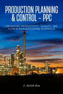Production planning and control - PPC: Optimizing Productivity, Quality, and Flow in Manufacturing technique