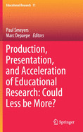 Production, Presentation, and Acceleration of Educational Research: Could Less Be More?