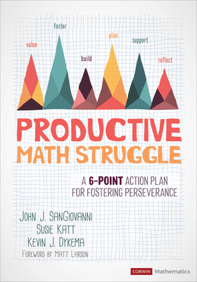 Productive Math Struggle: A 6-Point Action Plan for Fostering Perseverance - Sangiovanni, John J, and Katt, Susie, and Dykema, Kevin J