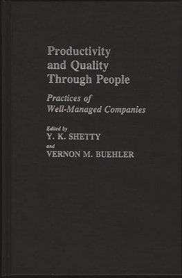 Productivity and Quality Through People: Practices of Well-Managed Companies - Shetty, Y L (Editor), and Buehler, Vernon M (Editor)