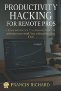 Productivity hacking for remote pros: Quick-win tactics to batch & optimize your flow without burning out