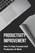 Productivity Improvement: How To Stay Focused And Productive At Work: Concept Of Procrastination