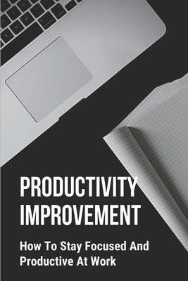 Productivity Improvement: How To Stay Focused And Productive At Work: Concept Of Procrastination - Hoeller, Lucas