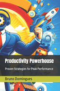 Productivity Powerhouse: Proven Strategies for Peak Performance