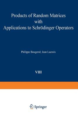 Products of Random Matrices with Applications to Schrdinger Operators - Bougerol, P, and LaCroix