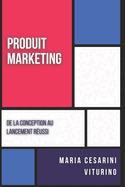 Produit Marketing: De La Conception Au Lancement R?ussi