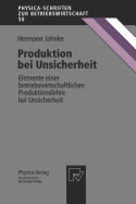 Produktion Bei Unsicherheit: Elemente Einer Betriebswirtschaftlichen Produktionslehre Bei Unsicherheit