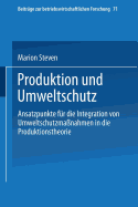 Produktion Und Umweltschutz: Ansatzpunkte F?r Die Integration Von Umweltschutzma?nahmen in Die Produktionstheorie - Steven, Marion