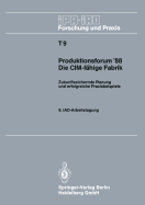 Produktionsforum '88. Die CIM-Fahige Fabrik: Zukunftssichernde Planung Und Erfolgreiche Praxisbeispiele. 8. Iao-Arbeitstagung 4./5. Mai 1988 in Stuttgart
