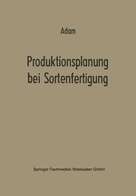 Produktionsplanung Bei Sortenfertigung - Adam, Dietrich